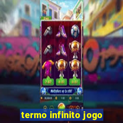 termo infinito jogo